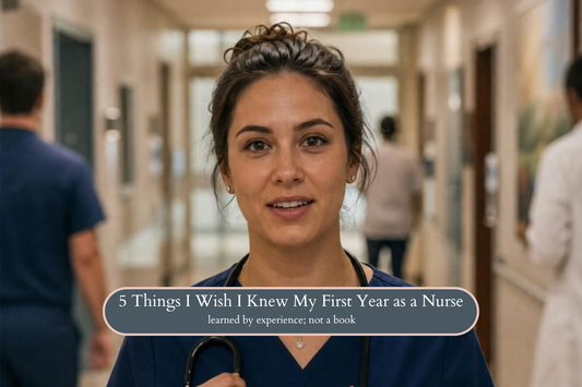 5 Things I Wish I Knew My First Year as a Nurse